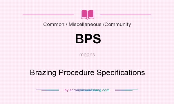 What does BPS mean? It stands for Brazing Procedure Specifications