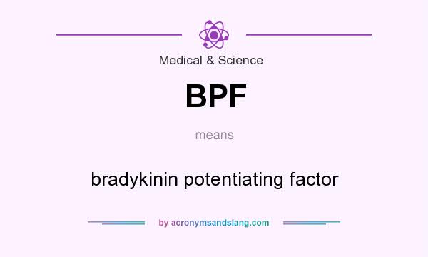 What does BPF mean? It stands for bradykinin potentiating factor