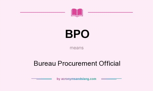 What does BPO mean? It stands for Bureau Procurement Official