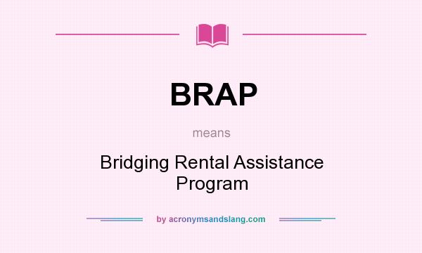 What does BRAP mean? It stands for Bridging Rental Assistance Program
