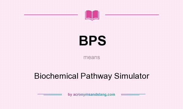 What does BPS mean? It stands for Biochemical Pathway Simulator