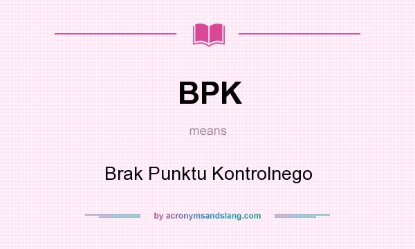 What does BPK mean? It stands for Brak Punktu Kontrolnego