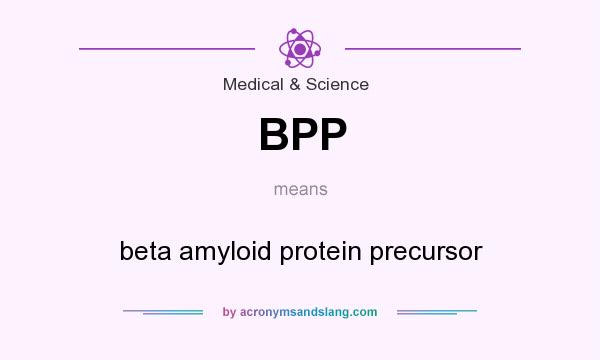 What does BPP mean? It stands for beta amyloid protein precursor