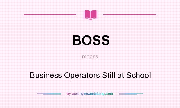 What does BOSS mean? It stands for Business Operators Still at School