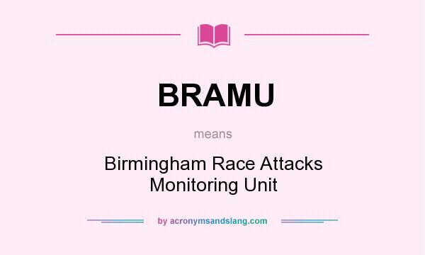 What does BRAMU mean? It stands for Birmingham Race Attacks Monitoring Unit