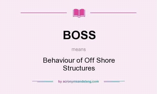 What does BOSS mean? It stands for Behaviour of Off Shore Structures