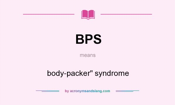 What does BPS mean? It stands for body-packer syndrome