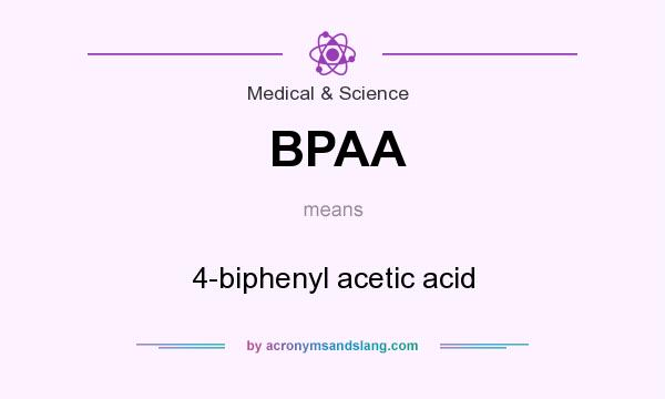 What does BPAA mean? It stands for 4-biphenyl acetic acid