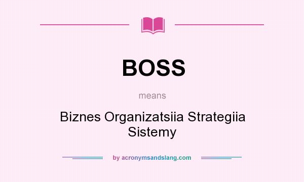 What does BOSS mean? It stands for Biznes Organizatsiia Strategiia Sistemy