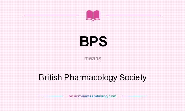 What does BPS mean? It stands for British Pharmacology Society