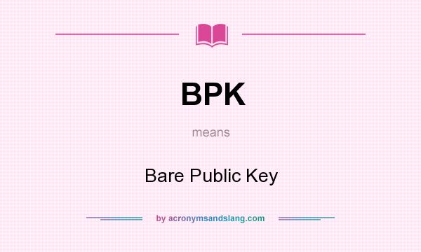 What does BPK mean? It stands for Bare Public Key