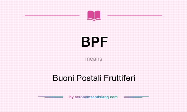 What does BPF mean? It stands for Buoni Postali Fruttiferi