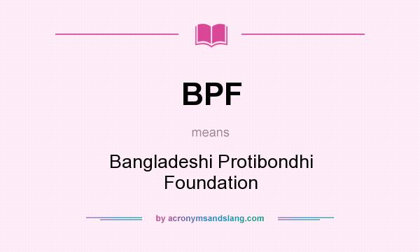 What does BPF mean? It stands for Bangladeshi Protibondhi Foundation
