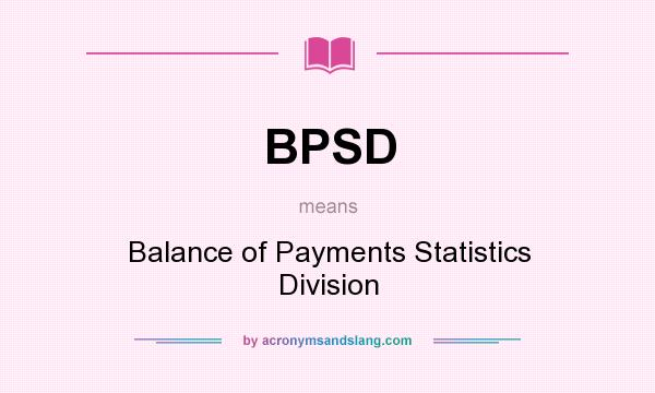 What does BPSD mean? It stands for Balance of Payments Statistics Division