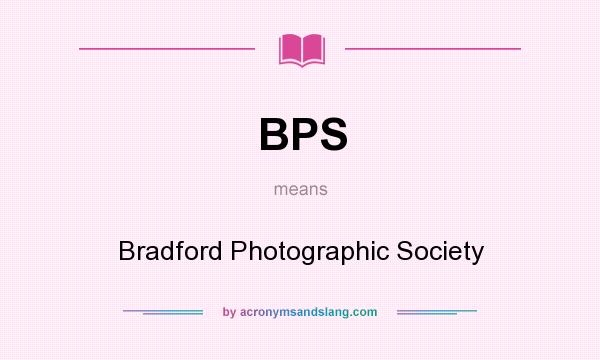 What does BPS mean? It stands for Bradford Photographic Society