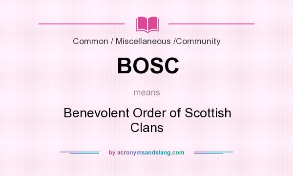 What does BOSC mean? It stands for Benevolent Order of Scottish Clans