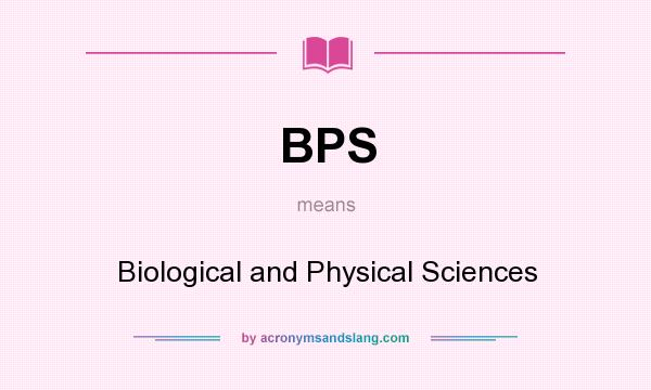 What does BPS mean? It stands for Biological and Physical Sciences