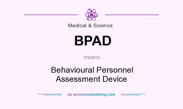 What does BPAD mean? It stands for Behavioural Personnel Assessment Device