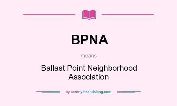 What does BPNA mean? It stands for Ballast Point Neighborhood Association