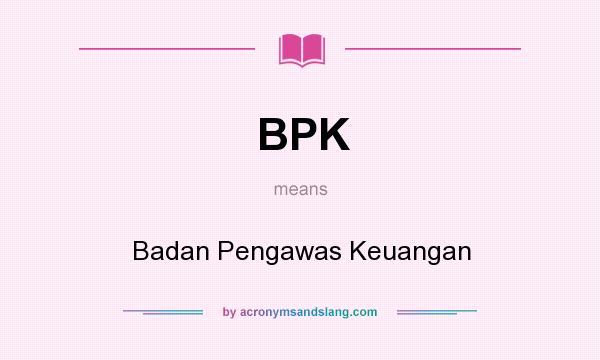 What does BPK mean? It stands for Badan Pengawas Keuangan