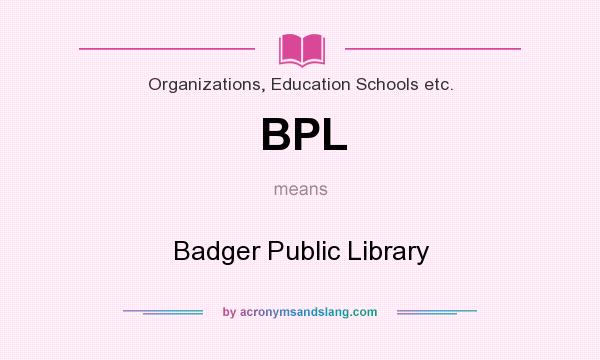 What does BPL mean? It stands for Badger Public Library