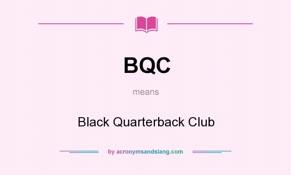 What does BQC mean? It stands for Black Quarterback Club