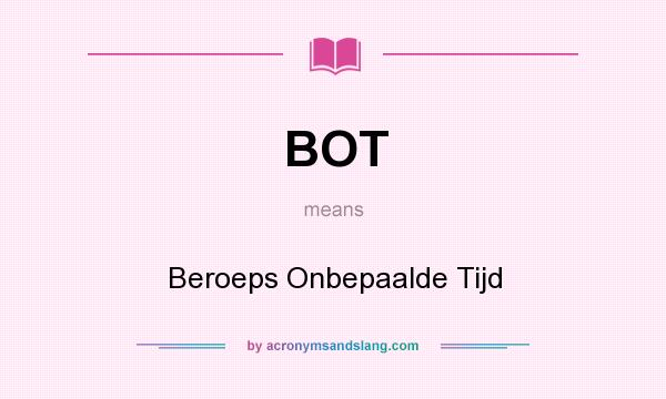 What does BOT mean? It stands for Beroeps Onbepaalde Tijd