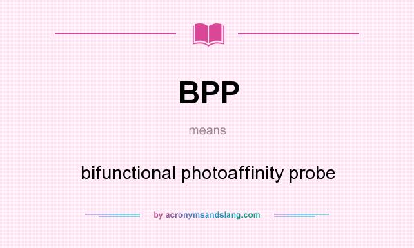 What does BPP mean? It stands for bifunctional photoaffinity probe