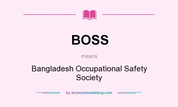 What does BOSS mean? It stands for Bangladesh Occupational Safety Society