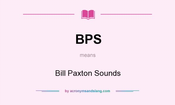 What does BPS mean? It stands for Bill Paxton Sounds