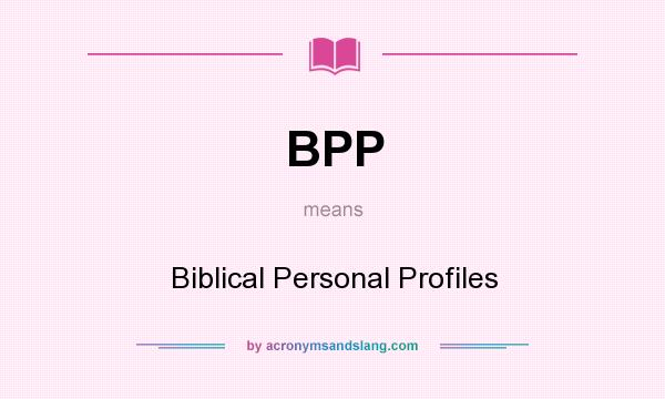 What does BPP mean? It stands for Biblical Personal Profiles