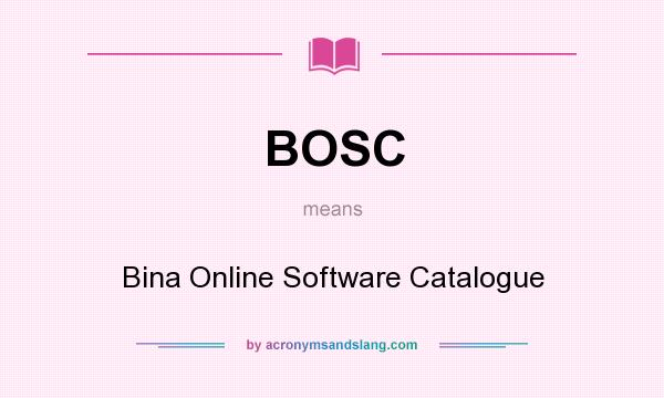 What does BOSC mean? It stands for Bina Online Software Catalogue