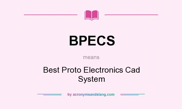 What does BPECS mean? It stands for Best Proto Electronics Cad System