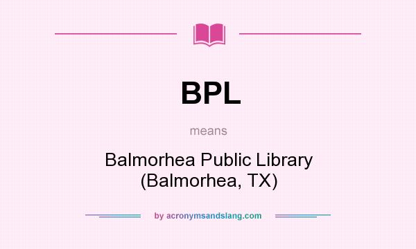 What does BPL mean? It stands for Balmorhea Public Library (Balmorhea, TX)