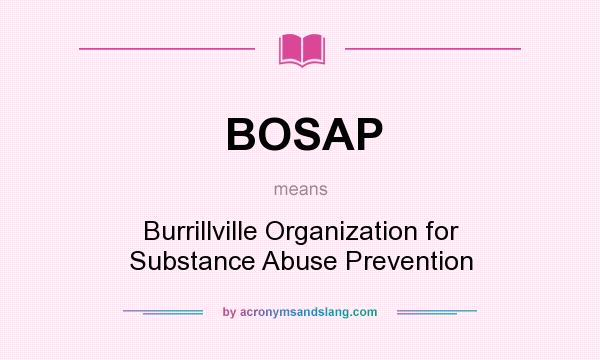 What does BOSAP mean? It stands for Burrillville Organization for Substance Abuse Prevention