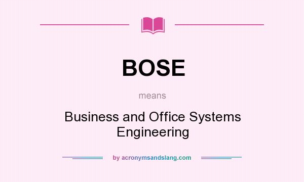 What does BOSE mean? It stands for Business and Office Systems Engineering