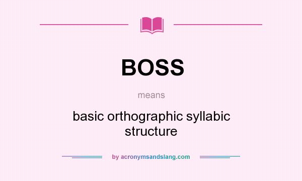 What does BOSS mean? It stands for basic orthographic syllabic structure