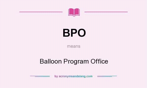 What does BPO mean? It stands for Balloon Program Office