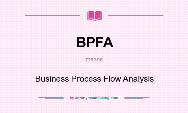 What does BPFA mean? It stands for Business Process Flow Analysis