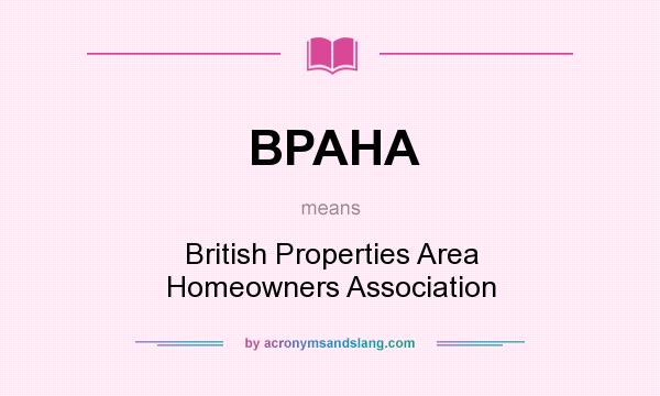 What does BPAHA mean? It stands for British Properties Area Homeowners Association