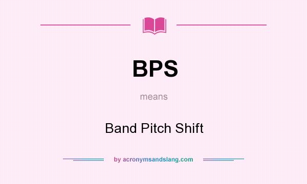 What does BPS mean? It stands for Band Pitch Shift