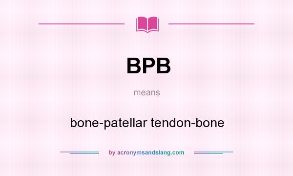 What does BPB mean? It stands for bone-patellar tendon-bone