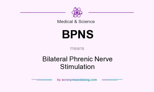 What does BPNS mean? It stands for Bilateral Phrenic Nerve Stimulation