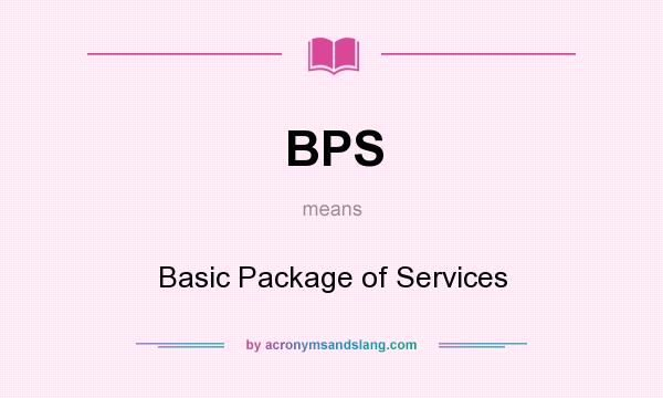 What does BPS mean? It stands for Basic Package of Services