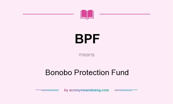 What does BPF mean? It stands for Bonobo Protection Fund