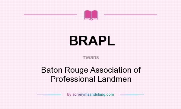What does BRAPL mean? It stands for Baton Rouge Association of Professional Landmen