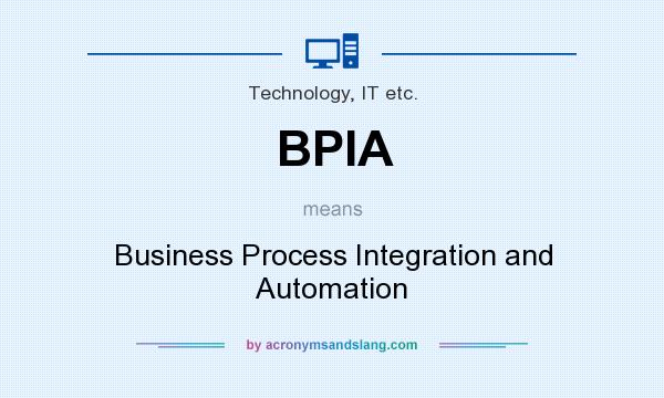 What does BPIA mean? It stands for Business Process Integration and Automation