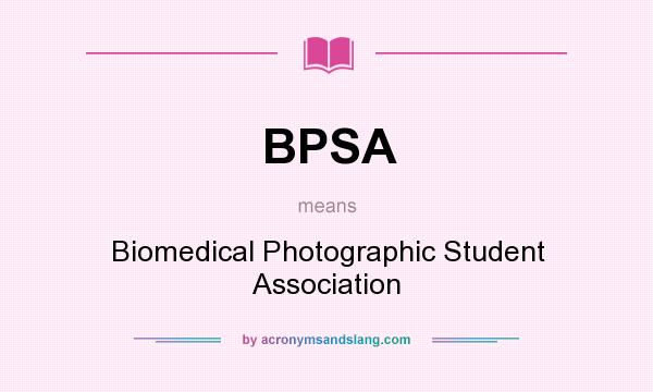 What does BPSA mean? It stands for Biomedical Photographic Student Association