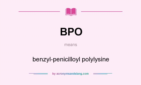 What does BPO mean? It stands for benzyl-penicilloyl polylysine