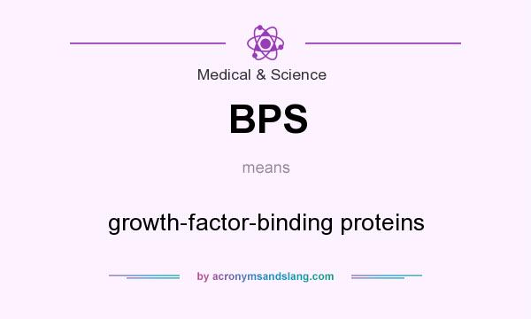 What does BPS mean? It stands for growth-factor-binding proteins